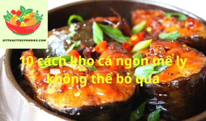 10 cách kho cá ngon mê ly không thể bỏ qua