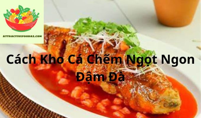 Cách Kho Cá Chẽm Ngọt Ngon Đậm Đà