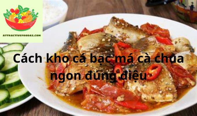 Cách kho cá bạc má cà chua ngon đúng điệu