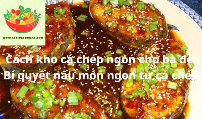 Cách kho cá chép ngon cho bà đẻ: Bí quyết nấu món ngon từ cá chép