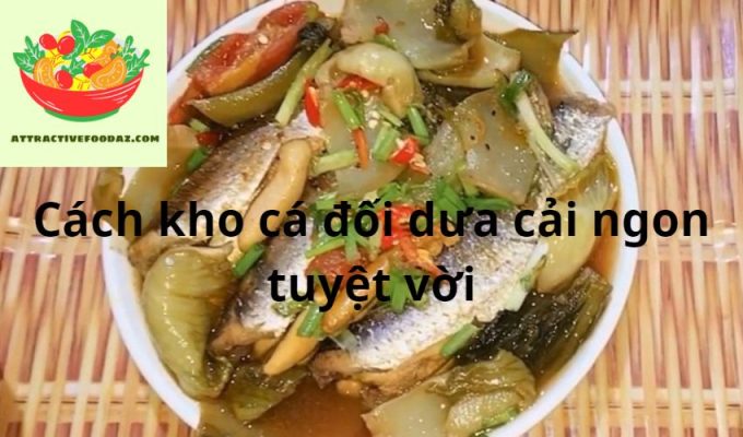 Cách kho cá đối dưa cải ngon tuyệt vời