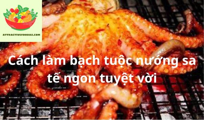 Cách làm bạch tuộc nướng sa tế ngon tuyệt vời