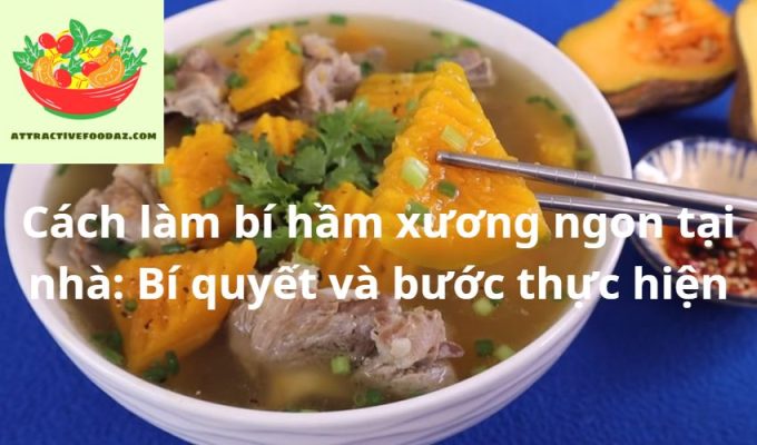 Cách làm bí hầm xương ngon tại nhà: Bí quyết và bước thực hiện