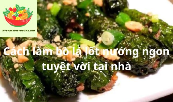 Cách làm bò lá lốt nướng ngon tuyệt vời tại nhà