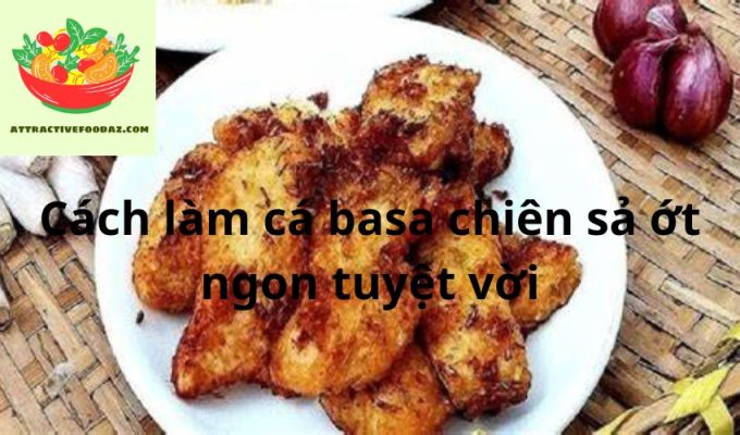 Cách làm cá basa chiên sả ớt ngon tuyệt vời