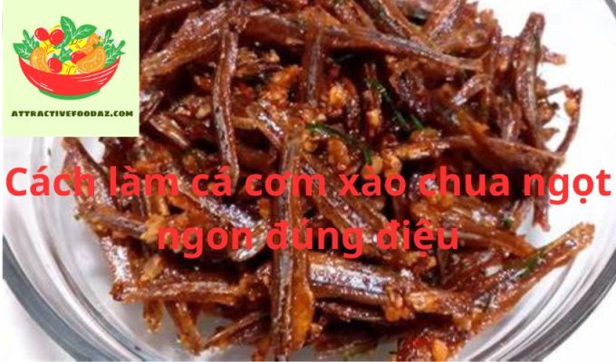 Cách làm cá cơm xào chua ngọt ngon đúng điệu