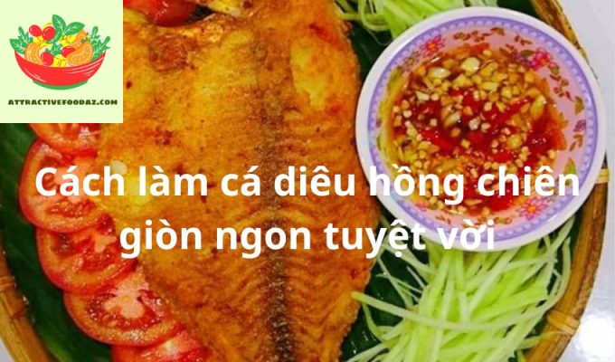 Cách làm cá diêu hồng chiên giòn ngon tuyệt vời