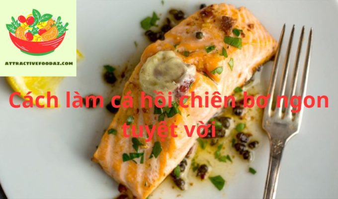 Cách làm cá hồi chiên bơ ngon tuyệt vời