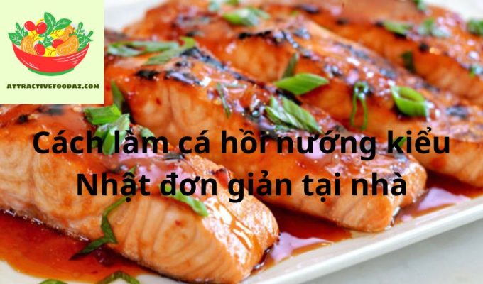 Cách làm cá hồi nướng kiểu Nhật đơn giản tại nhà