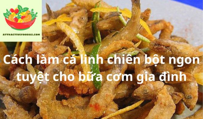 Cách làm cá linh chiên bột ngon tuyệt cho bữa cơm gia đình