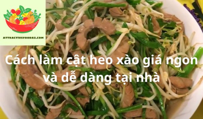 Cách làm cật heo xào giá ngon và dễ dàng tại nhà