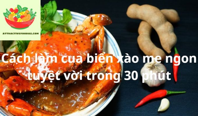 Cách làm cua biển xào me ngon tuyệt vời trong 30 phút