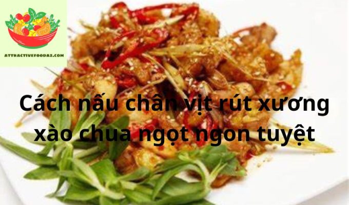 Cách nấu chân vịt rút xương xào chua ngọt ngon tuyệt