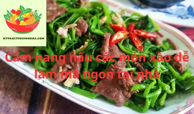 Cẩm nang nấu các món xào dễ làm mà ngon tại nhà